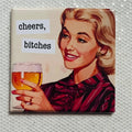 CHEERS, BITCHES 2x2 MAGNET
