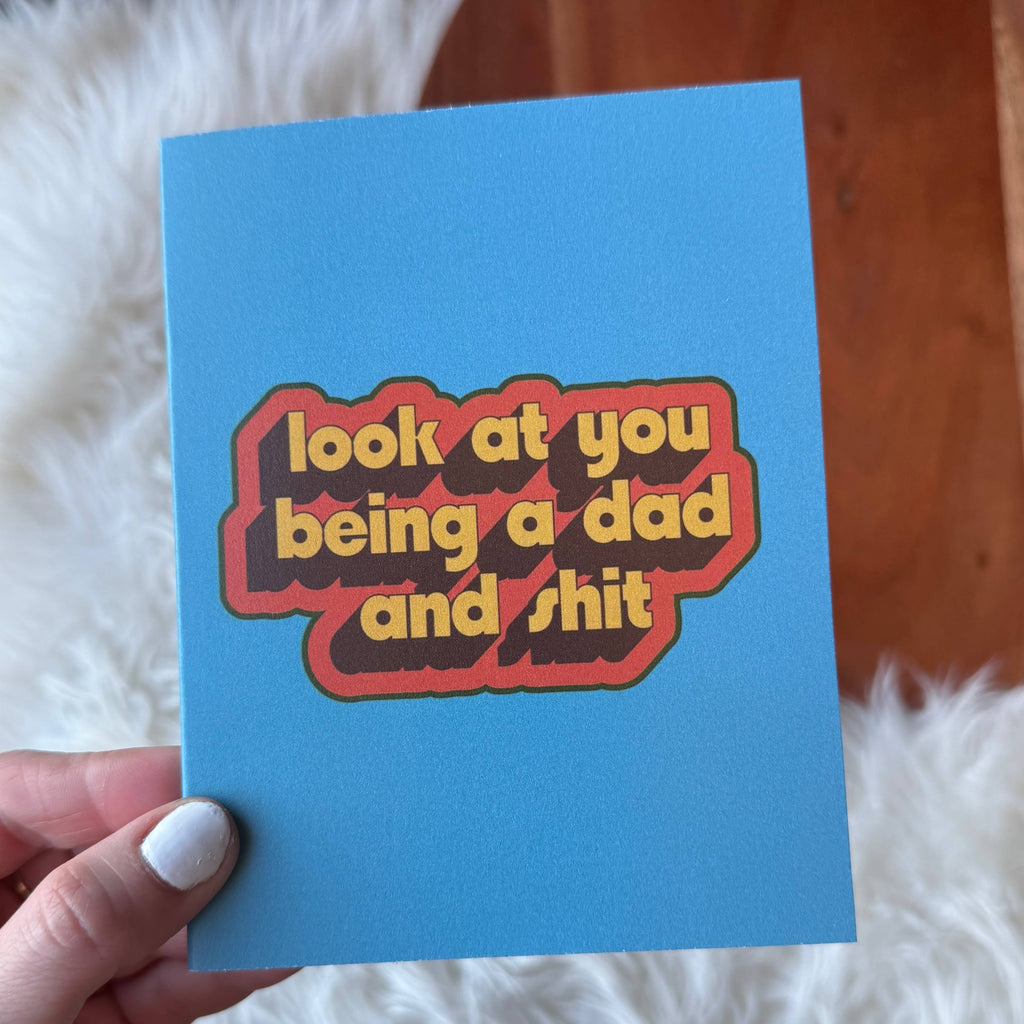 "Look at you being a dad and shit" Father's Day Card