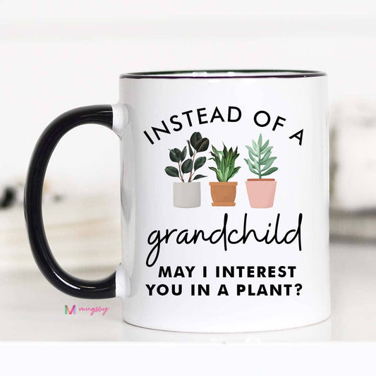 Instead of a Grandchild Funny Mother's Day Mug: 11oz