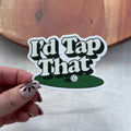 I'd Tap That Golf Putt Sticker