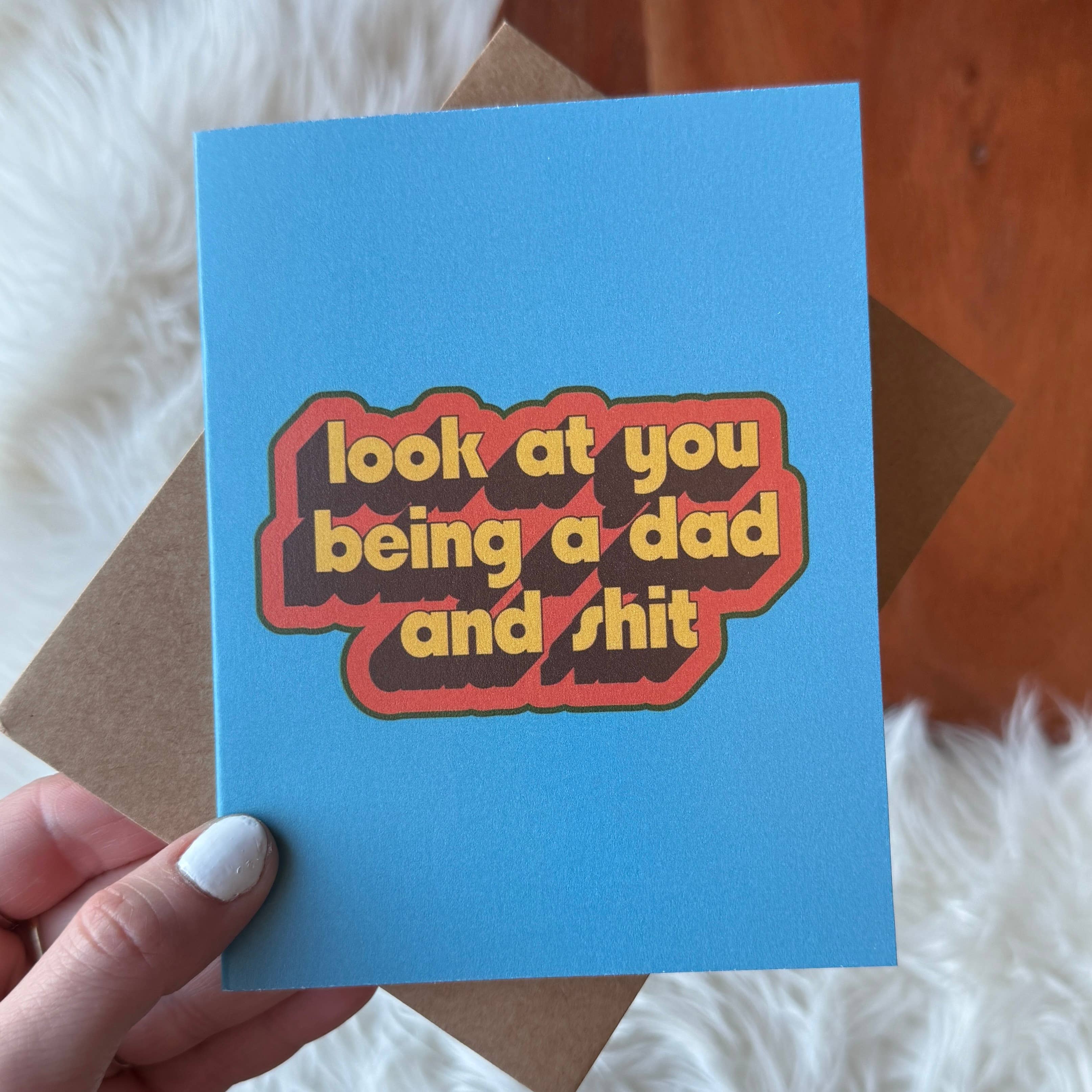 "Look at you being a dad and shit" Father's Day Card