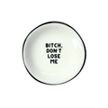 Bitch Don't Lose Me Ring Dish