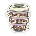 "Drink coffee and give no fucks" Cup Sticker