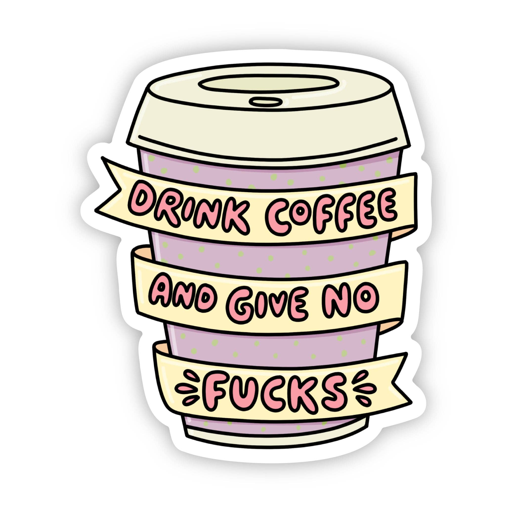 "Drink coffee and give no fucks" Cup Sticker