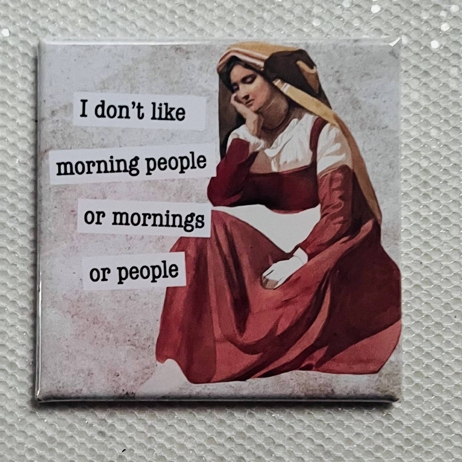 I DON'T LIKE MORNING PEOPLE...OR MORNINGS...OR PEOPLE 2X2 MAGNET