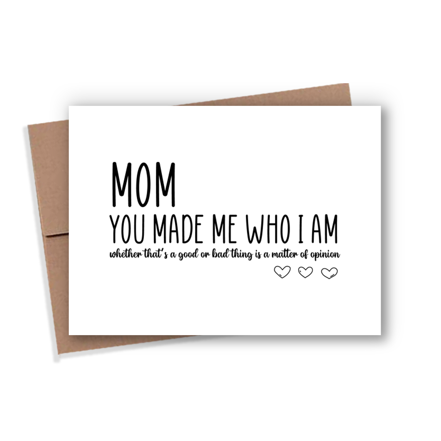 You Made Me Who I am Mother's Day Card