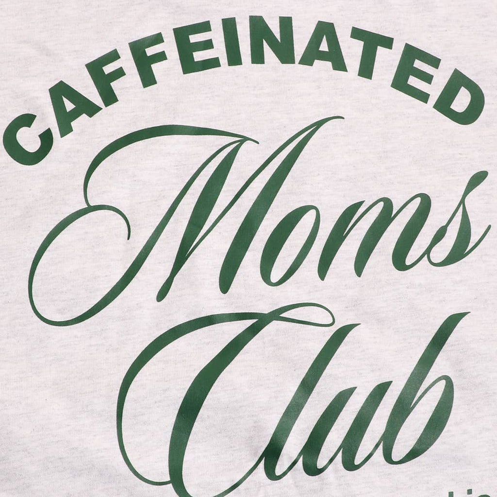 CAFFEINATED MOMS CLUB  T-Shirt
