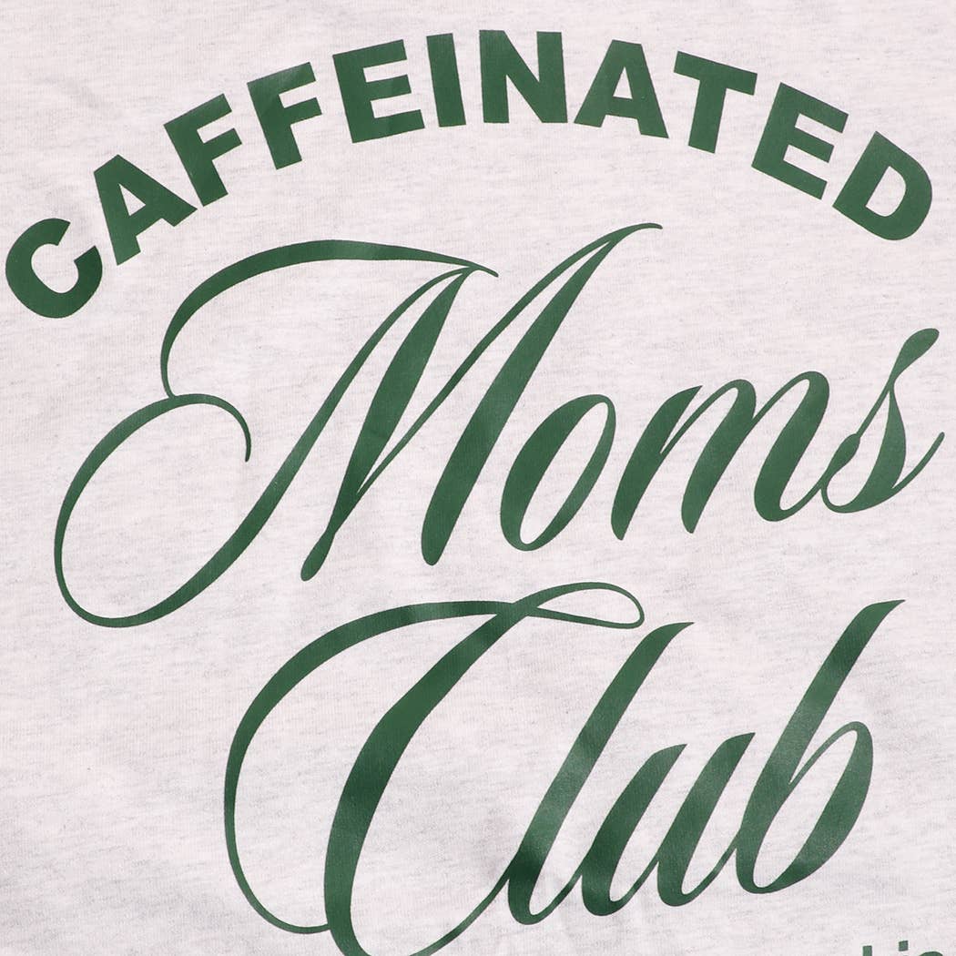 CAFFEINATED MOMS CLUB  T-Shirt