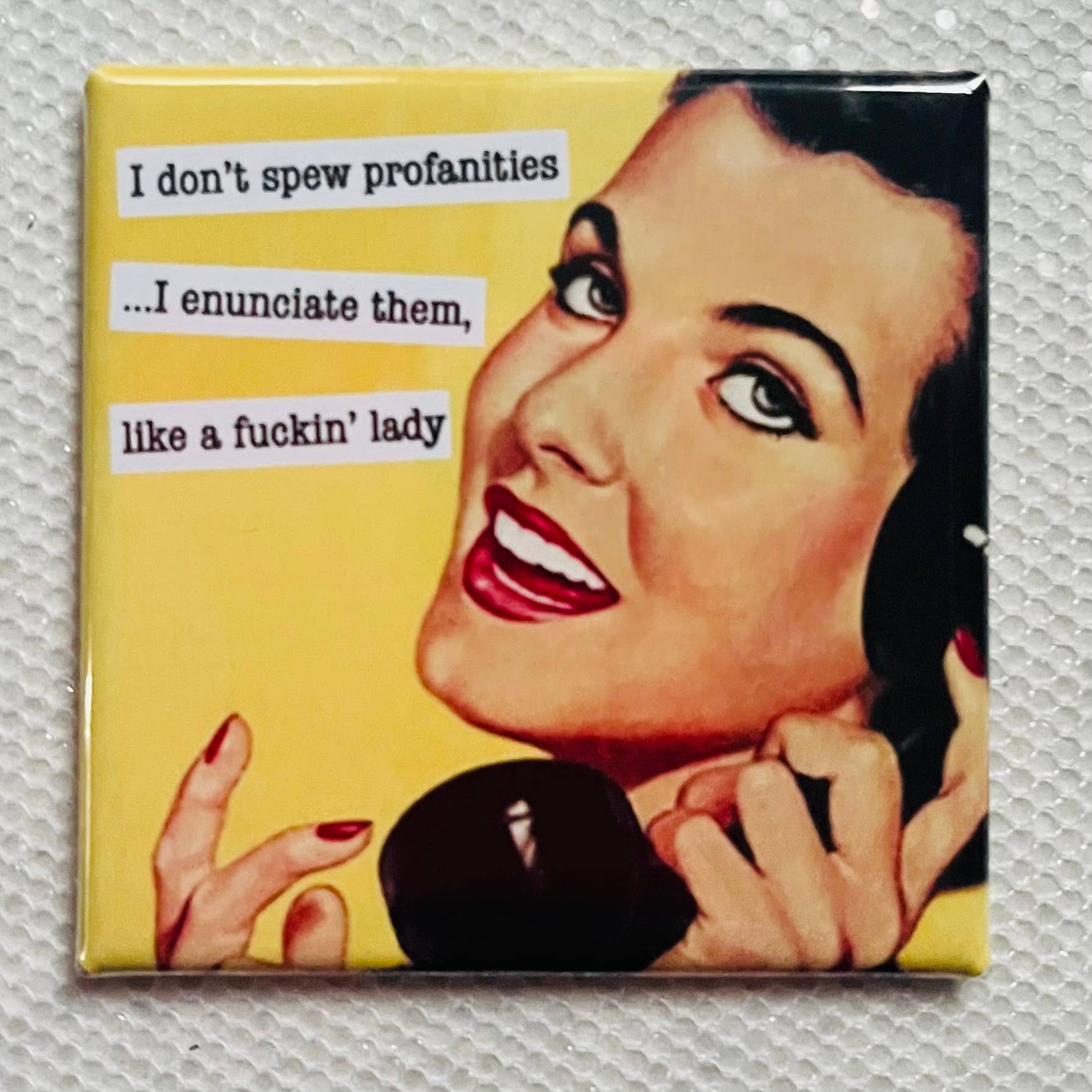 I DON'T SPEW PROFANITIES, I ENUNCIATE THEM LIKE A FUCKIN' LADY 2X2 MAGNET