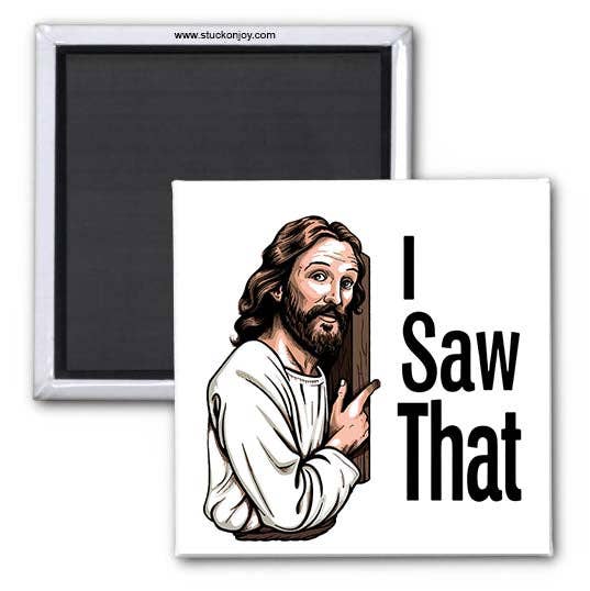 FUNNY MAGNET, I SAW THAT, JESUS WATCHING