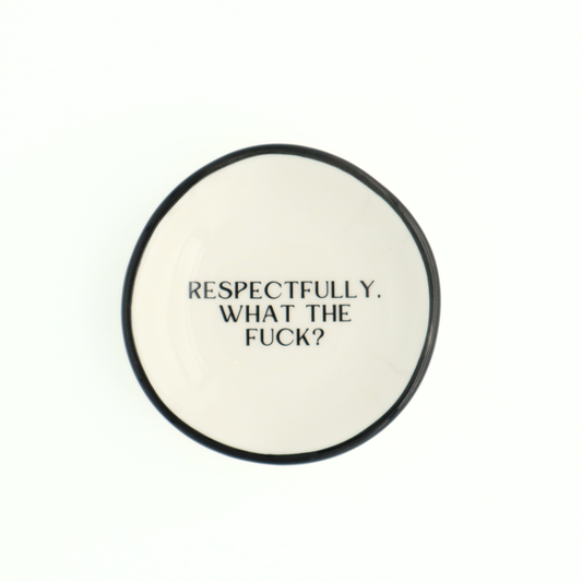 Respectfully, What The Fuck? - Ring Dish
