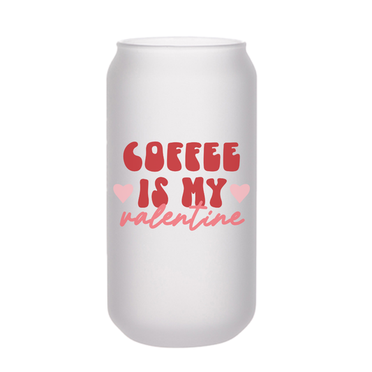 18 oz Coffee is my Valentine Frosted Beer Can Glass Cup