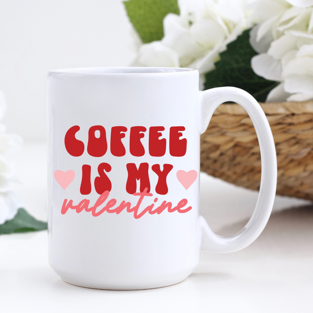 15 oz Coffee is my Valentine Ceramic Coffee Mug, Valentines